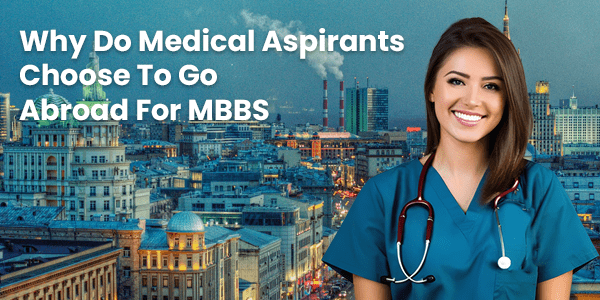 Why Do Medical Aspirants Choose To Go Abroad For MBBS?​