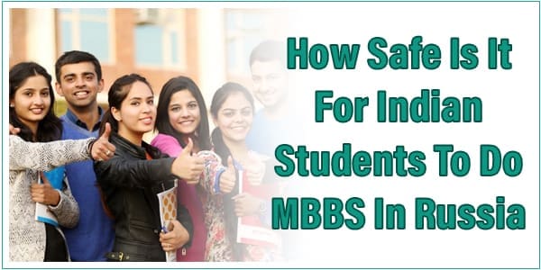 How safe is it for indian students to do mbbs in russia